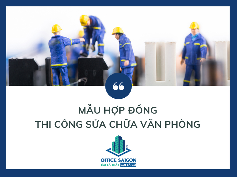 Mẫu hợp đồng sửa chữa trụ sở cơ quan, văn phòng chi tiết