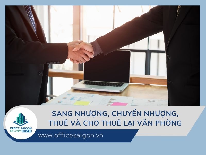 Sang nhượng, chuyển nhượng, thuê và cho thuê lại văn phòng - Quy trình và lưu ý cần biết