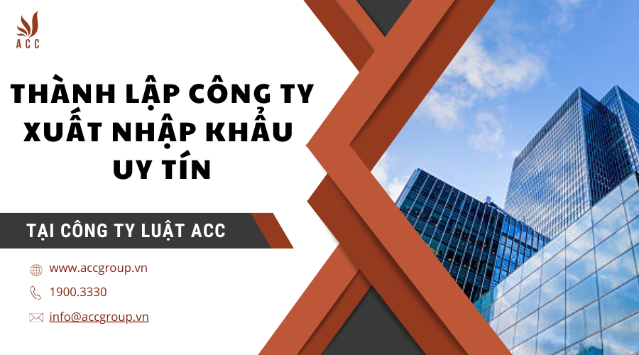 Thành lập công ty xuất nhập khẩu uy tín tại Công ty Luật ACC