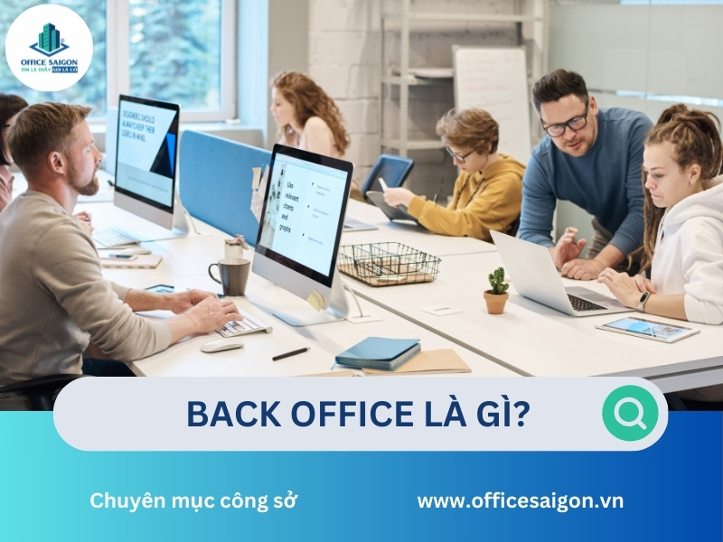 Back office là gì? Công việc bộ phận Back Office là gì?