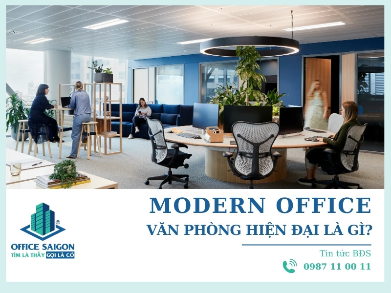 Văn phòng hiện đại là gì? Ưu điểm & Nguyên tắc thiết kế