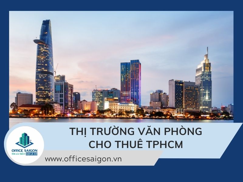 Thị trường văn phòng cho thuê TPHCM 2024 và dự báo 2025