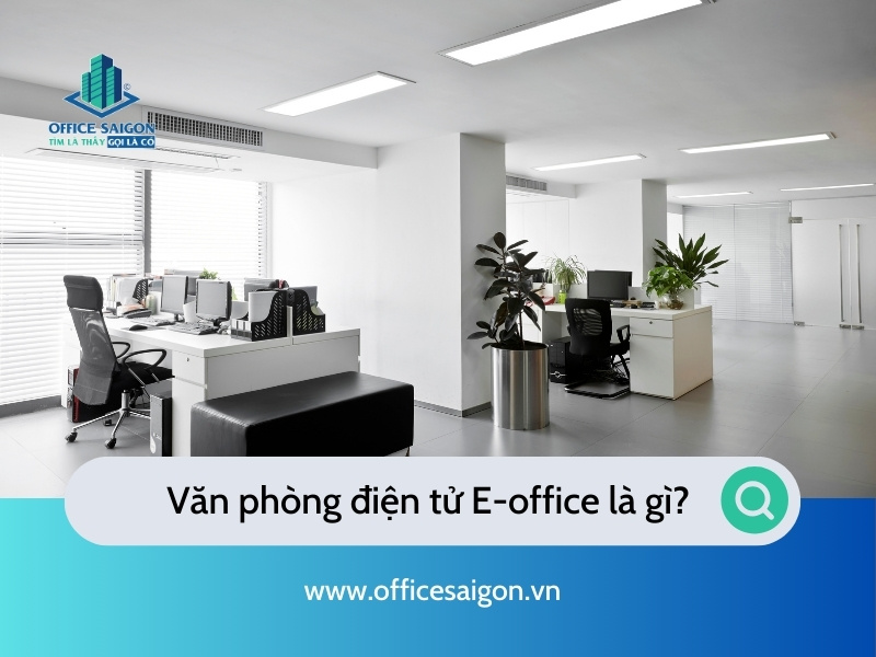 Văn phòng điện tử E-office là gì? Lợi ích của E-office