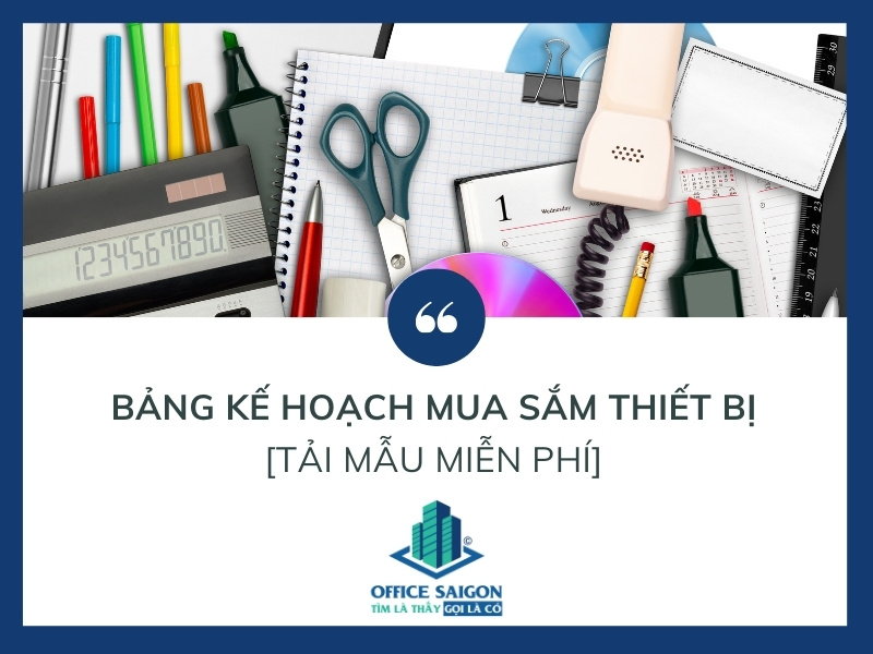 Mẫu Bảng kế hoạch mua sắm Thiết bị văn phòng - Miễn phí
