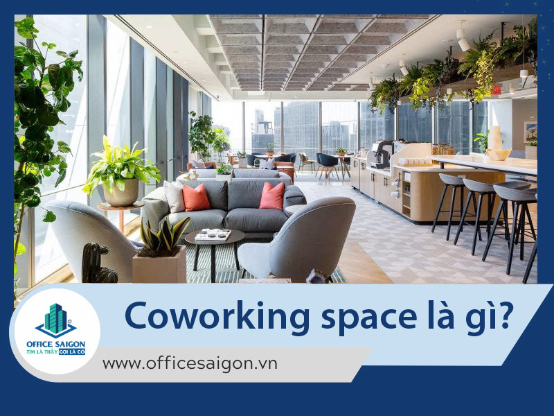 Coworking Space là gì? Cách chọn không gian làm việc hiệu quả