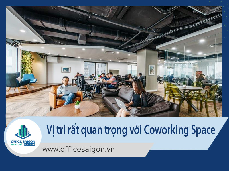 Vị trí rất quan trọng với Coworking Space